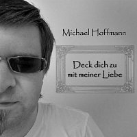 Michael Hoffmann – Michael Hoffmann - Deck dich zu mit meiner Liebe