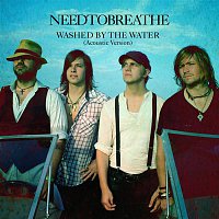 NEEDTOBREATHE – Washed By The Water