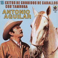 Antonio Aguilar – 15 Corridos De Caballos Con Tambora