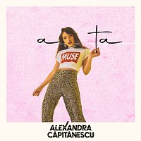 Alexandra Căpitănescu – A ta