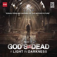 God's Not Dead:  A Light In Darkness [Songs From And Inspired By The Motion Picture]