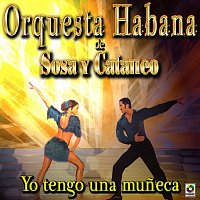Orquesta Habana De Sosa Y Cataneo – Yo Tengo Una Muneca