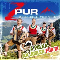ZPUR - Die Zillertaler Musikanten – A Polka, an Jodler für di