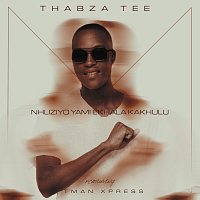 Thabza Tee, Tman Xpress – Nhliziyo Yami eKhala Kakhulu