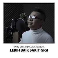 Mario G. Klau, Angga Chandra – Lebih Baik Sakit Gigi