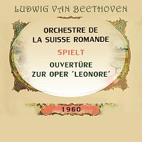 Orchestre de la Suisse Romande – Orchestre de la Suisse Romande spielt: Ludwig van Beethoven: Ouverture zur Oper 'Fidelio' E Major, Op. 72c: Allegro