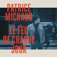 Patrice Michaud – Le feu de chaque jour