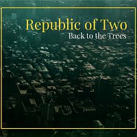 Republic of Two – Back to the Trees