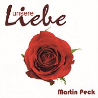 Martin Peck – Unsere Liebe
