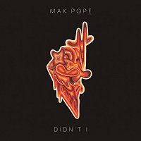 Max Pope – Didn’t I