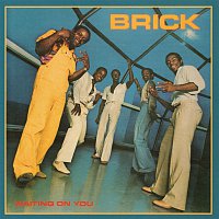 Brick – Waiting on You