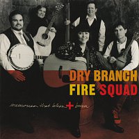Dry Branch Fire Squad – Memories That Bless And Burn