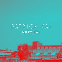 Patrick Kai – Not My Head