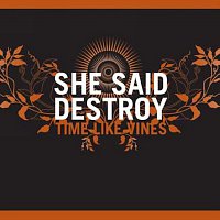 She Said Destroy – Time Like Vines