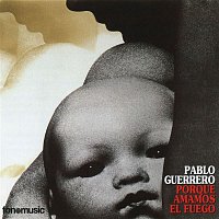 Pablo Guerrero – Porque amamos el fuego