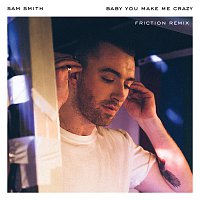 Sam Smith – Baby, You Make Me Crazy [Friction Remix]