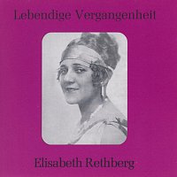 Elisabeth Rethberg – Lebendige Vergangenheit - Elisabeth Rethberg