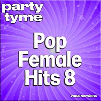 Party Tyme – Pop Female Hits 8 - Party Tyme [Vocal Versions]