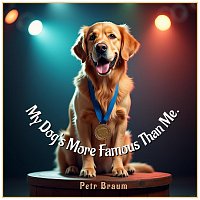 Petr Braum – My Dog’s More Famous Than Me