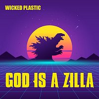 Wicked Plastic – God Is a Zilla