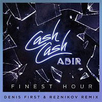 Cash Cash – Finest Hour (feat. Abir) [Denis First & Reznikov Remix]