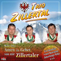 Trio Zillertal – Wie das Amen im Gebet, san mir Zillertaler