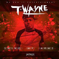 T-Wayne – Swing My Arms