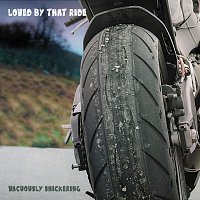 Vacuously Snickering – Loved By That Ride