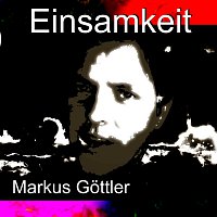 Markus Gottler – Einsamkeit