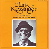 Clark Kessinger – Old-Time Music With Fiddle & Guitar