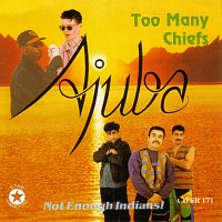 Ajuba – Too Many Cheifs - Not Enough Indians!