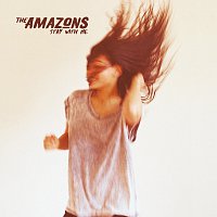 The Amazons – Stay With Me