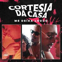 Cortesia Da Casa – Me Deixa Louco