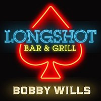 Bobby Wills – Longshot Bar And Grill