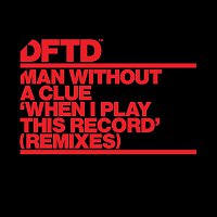 Man Without A Clue – When I Play This Record (Remixes)