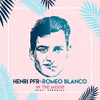 Henri PFR, Romeo Blanco – In The Mood (feat. Veronica)
