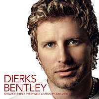 Dierks Bentley – Greatest Hits / Every Mile A Memory 2003 - 2008
