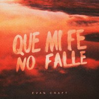 Evan Craft – Que Mi Fe No Falle