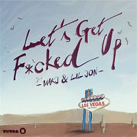 MAKJ & Lil' Jon – Let's Get F*cked Up
