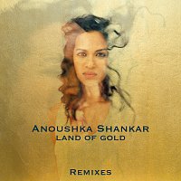 Anoushka Shankar – Land Of Gold [Remixes]