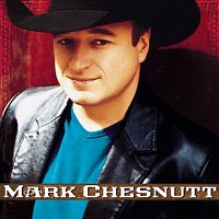 Mark Chesnutt – Mark Chesnutt