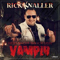 Rick Knaller – Heut nacht bin ich dein Vampir