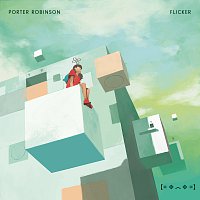Porter Robinson – Flicker