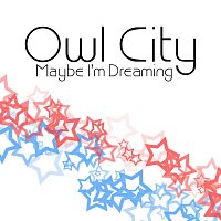 Owl City – Maybe I'm Dreaming