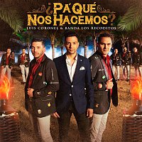 Luis Coronel & Banda Los Recoditos – ?Pa Qué Nos Hacemos?