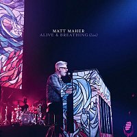Matt Maher – Alive & Breathing (Live)