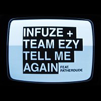 Infuze, Team EZY, FATHERDUDE – Tell Me Again
