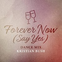 Kristian Bush – Forever Now (Say Yes) [Dance Mix]