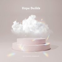 Citipointe Worship, Jess Steer – Hope Builds [Live]