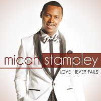Micah Stampley – Love Never Fails
